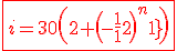 3$ \red \fbox{i=30\(2+\(-\frac{1}{2}\)^{n-1}\)}